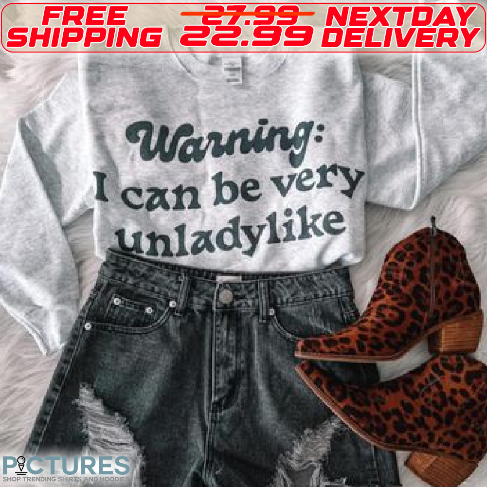 Warning I Can Be Very Unladylike Shirt