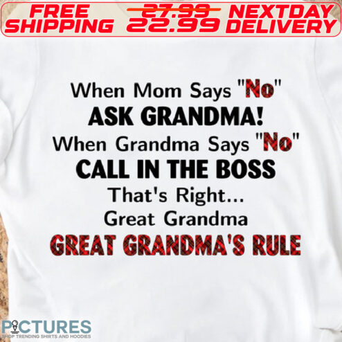 When Mom Says No Ask Grandma When Grandma Says No Call In The Boss That's Right great Grandma Great Grandma's Rule Shirt