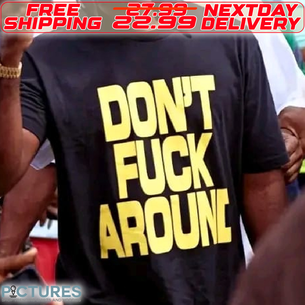 Do Not Fuck Around Shirt