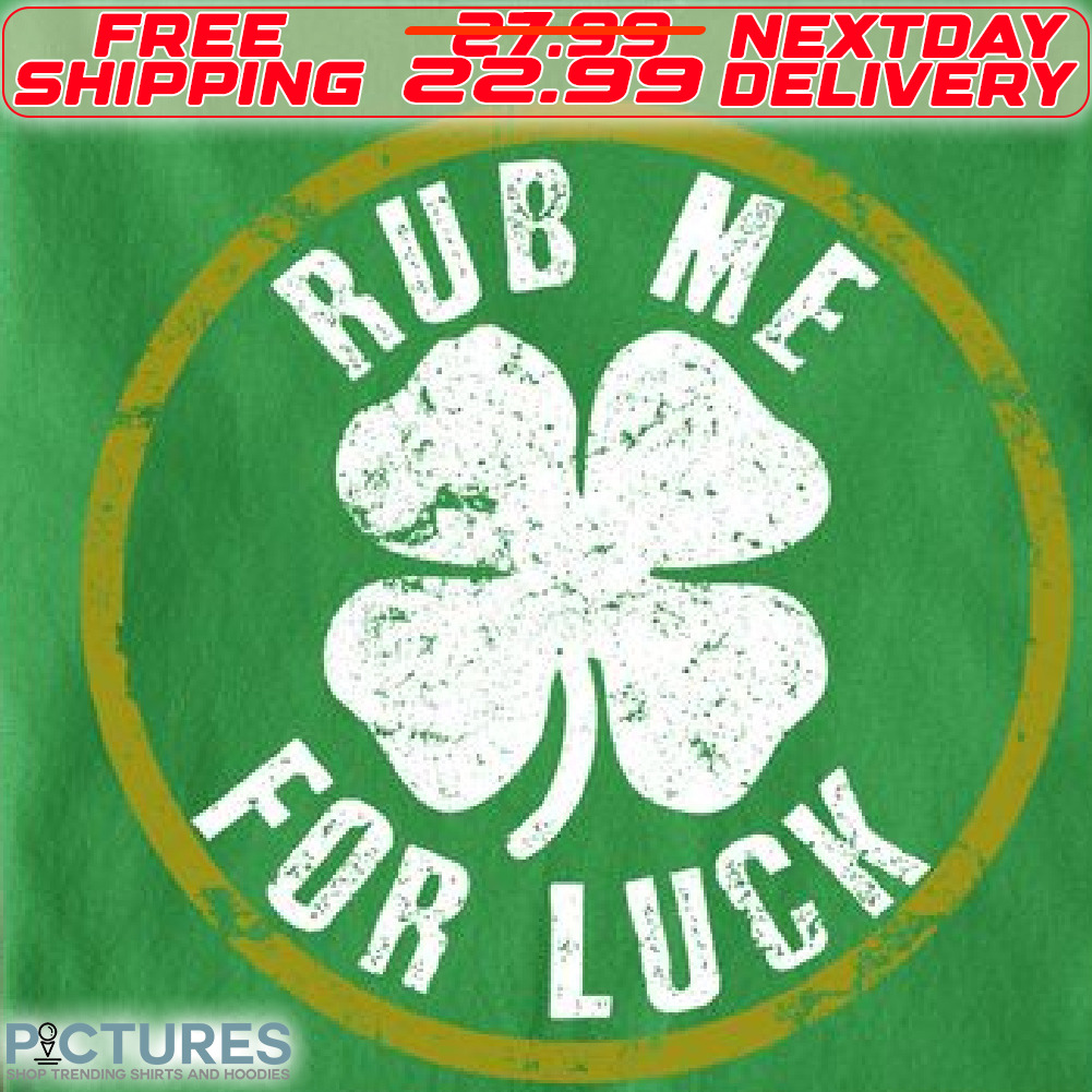 Four Leaf Rub Me For Luck Shirt