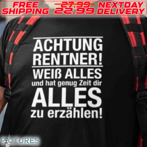 Achtung Rentner Weib Alles Und Hat Genug Zeit Dir Alles Zu Erzahlen Shirt