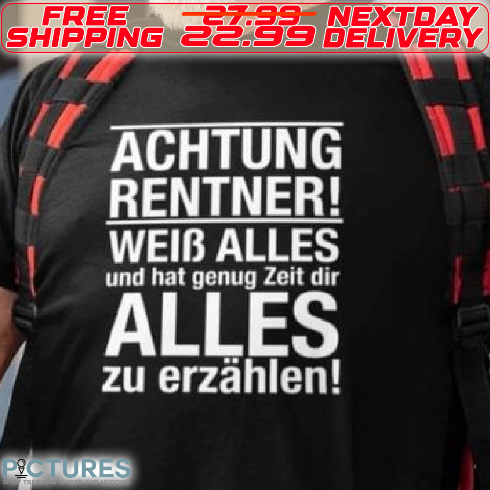 Achtung Rentner Weib Alles Und Hat Genug Zeit Dir Alles Zu Erzahlen Shirt