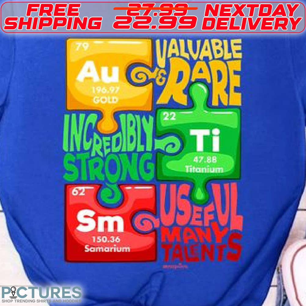 Autism Awareness Valuable Rare Incredibly Atrong Useful Many Talents Shirt