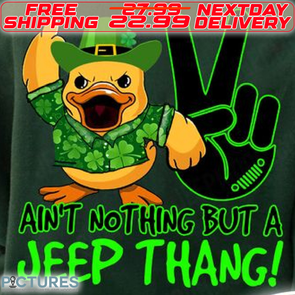 Duck Ain't Nothing But A Jeep Thang St Patrick Day Shirt