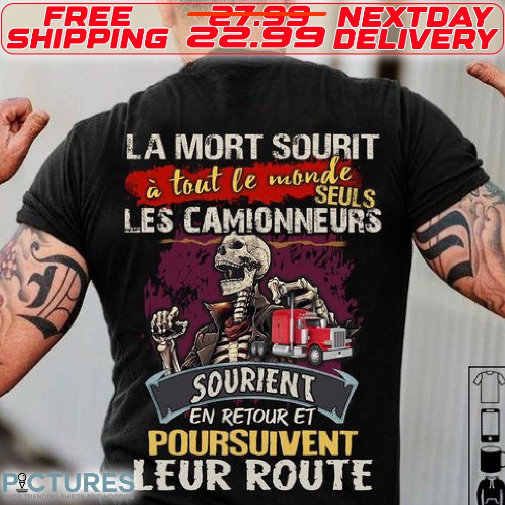 Skeleton Truck La Mort Sourit A tout Le Monde Seuls Les Camionneurs Sourient En Retour Et Poursuivent Leur Route Shirt