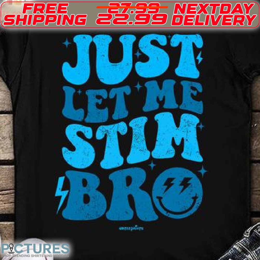 Smile Face Just Let Me Stim Bro Shirt