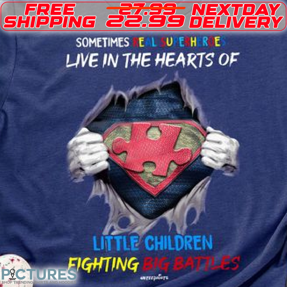Sometimes Real Superheroes live in The Hearts Of little Children Fighting Big Battles Shirt