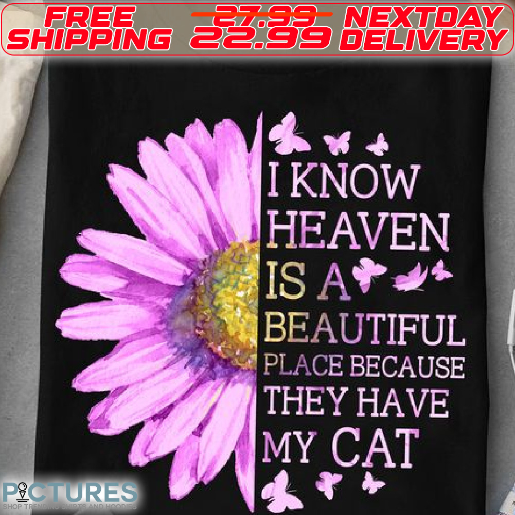Sunflower Butterfly i Know Heaven Is A Beautiful Place Because They Have My Cat Shirt