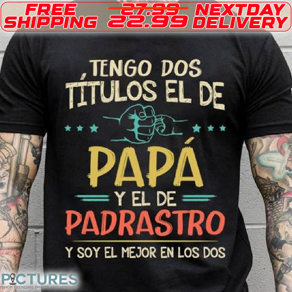 Tengo Dos Titulos el De Papa Y El De Dadrastro Y Soy El Mejor En Los Dos Shirt