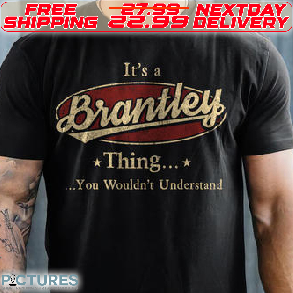 It Is A Brantley Thing You Wouldn't Understand Shirt