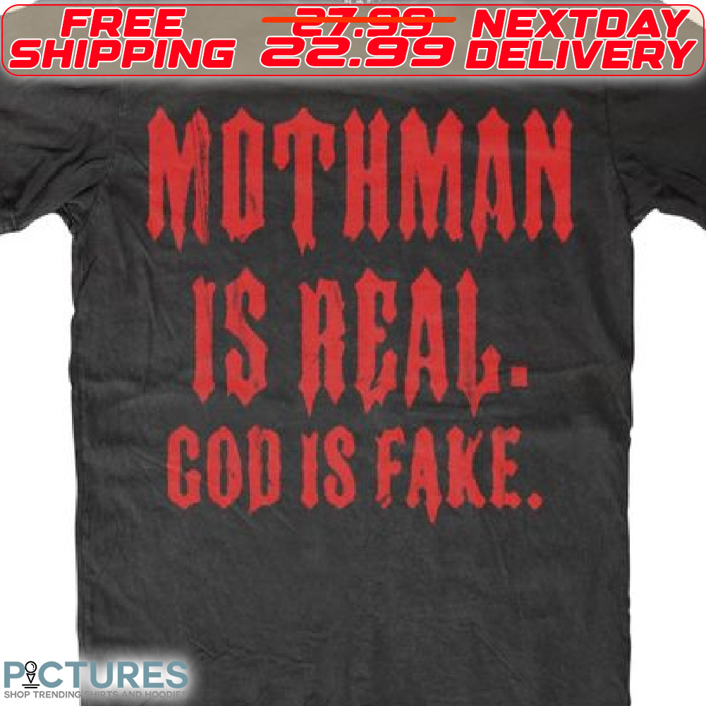 Mothman Is Real God Is Fake Shirt