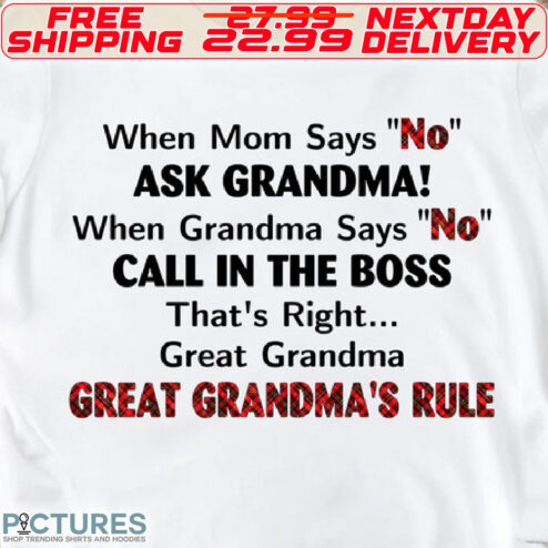 When Mom Says No Ask Grandma When Grandma Says No Call in The  Boss That's Right Great Grandma Great Grandma's Rule Shirt