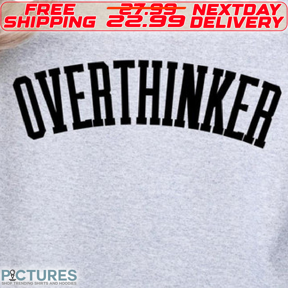 Overthinker Shirt