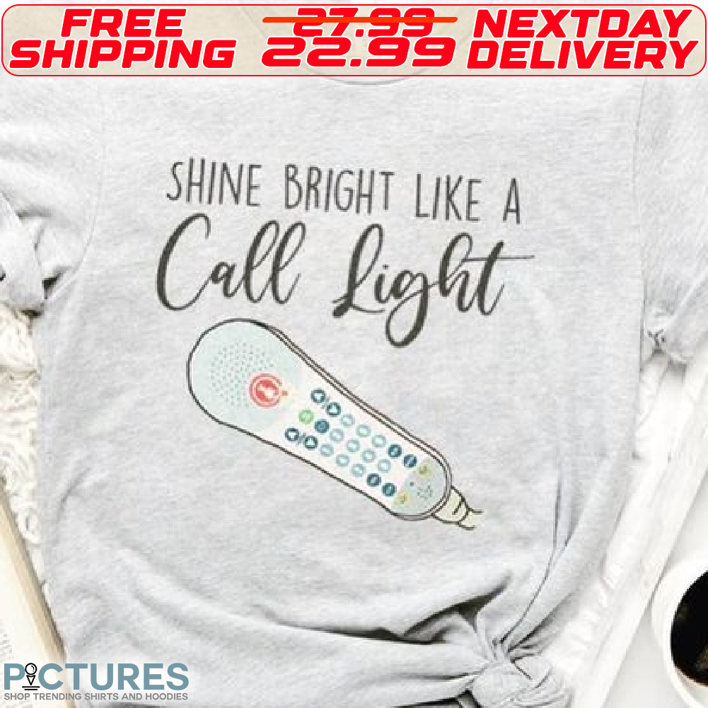 Shine Bright Like A Call Light Shirt