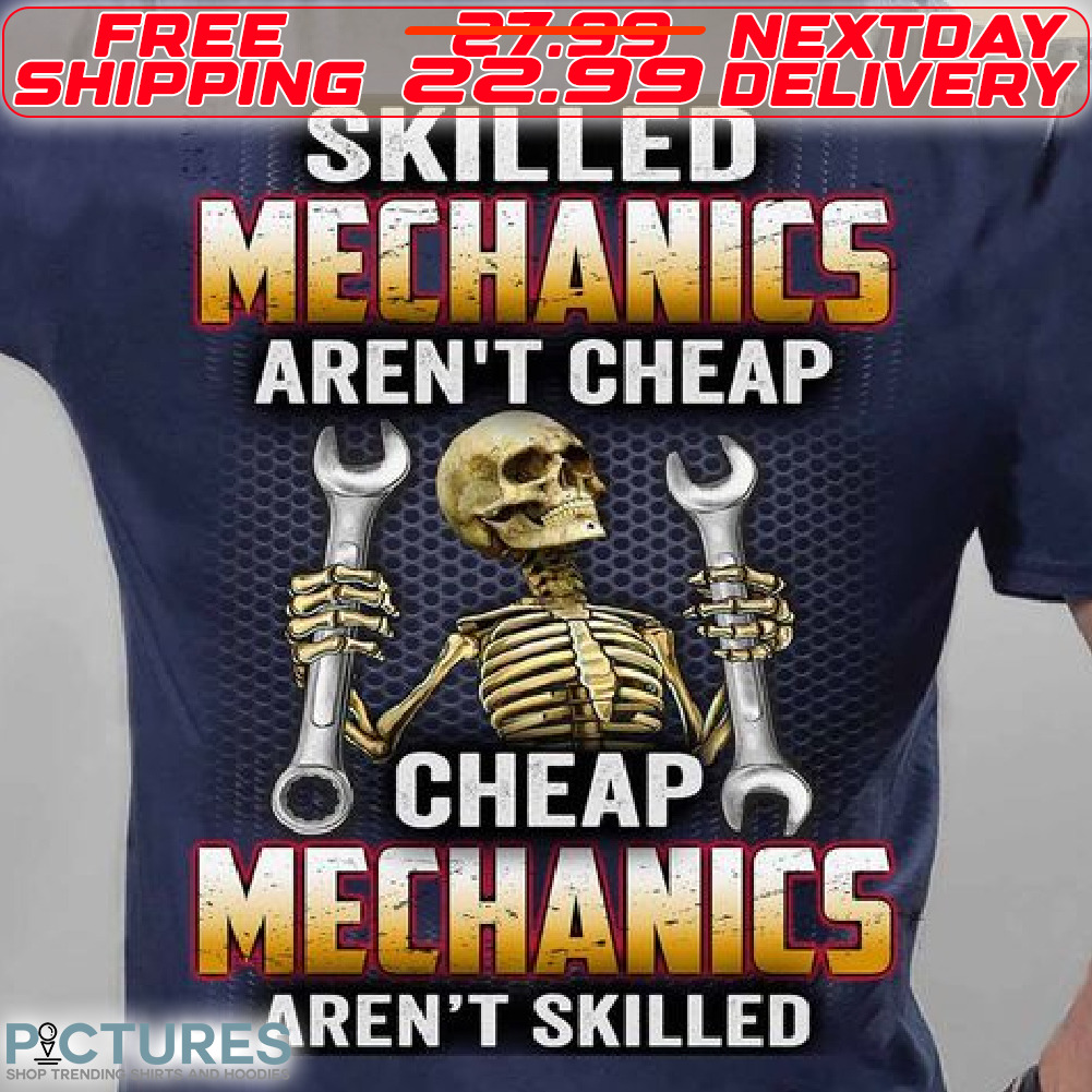 Skeleton Skilled Mechanics Are Not Cheap Cheap Mechanics Are Not Skilled Shirt