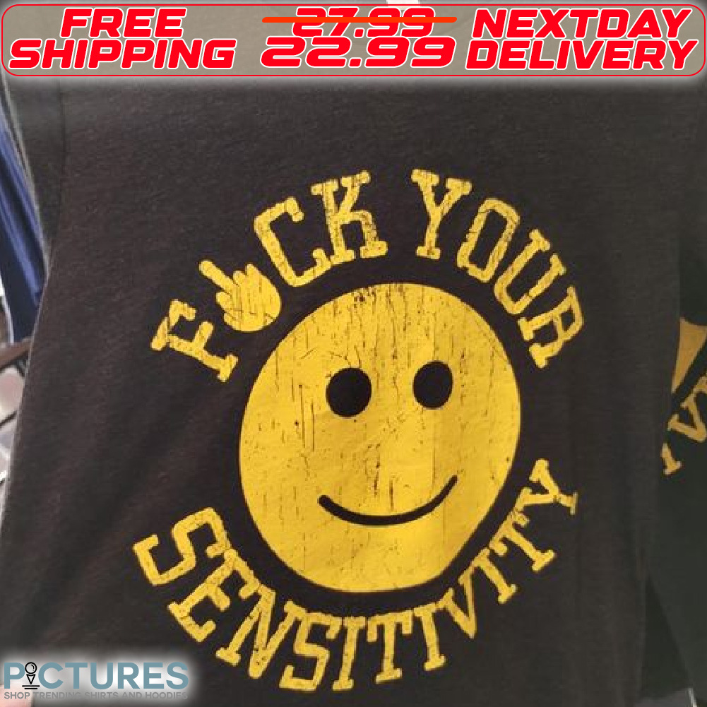 Smile Face Fuck Your Sensitivity Shirt