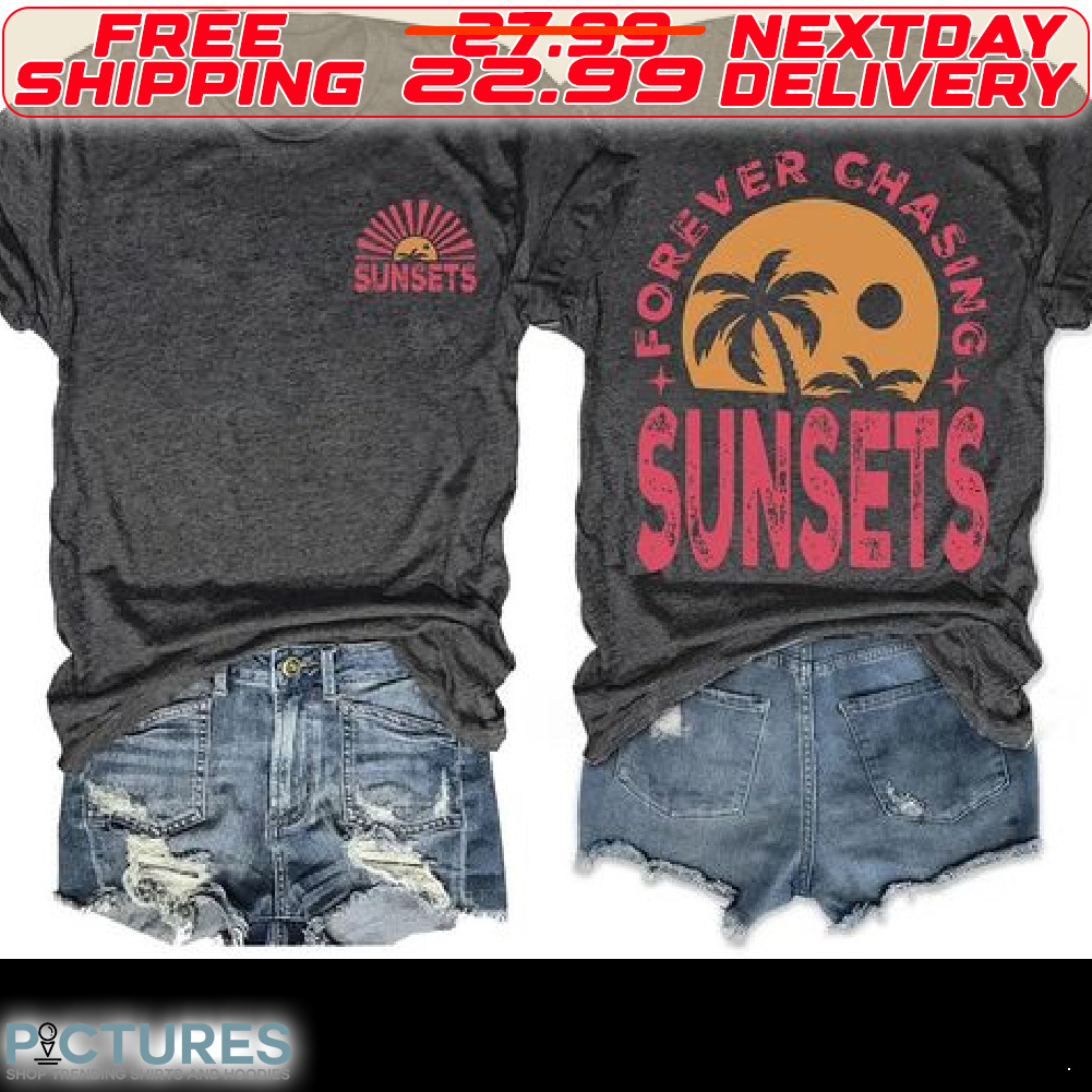 Sunsets Beach Forever Chasing Sunsets Shirt