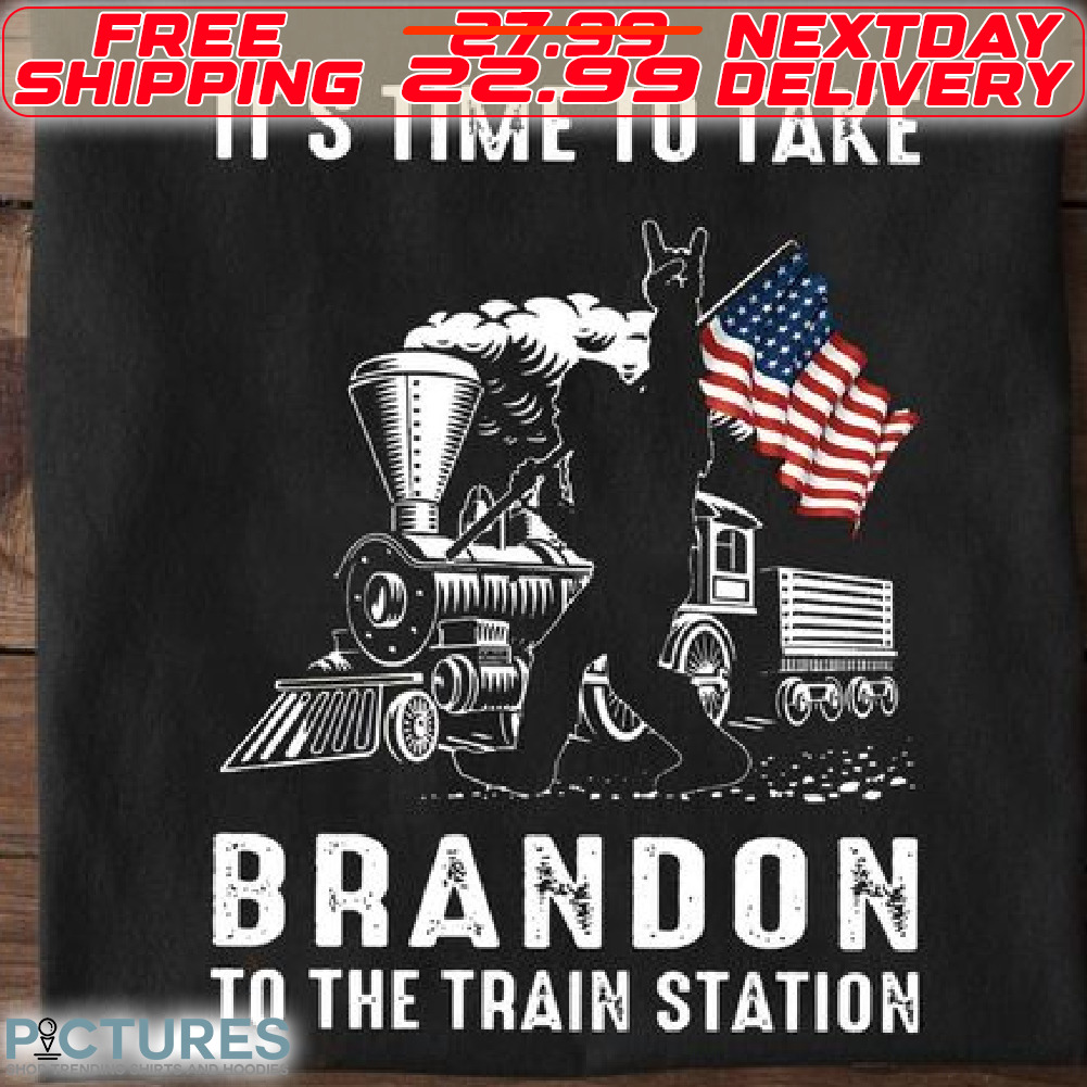 Bigfoot American Flag It Is Time To take Brandon To The Train Station Shirt