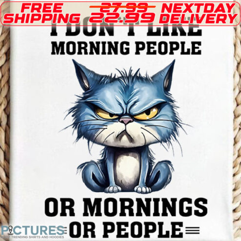 Blue Cat I Don't Like Morning People or Mornings Or People Shirt