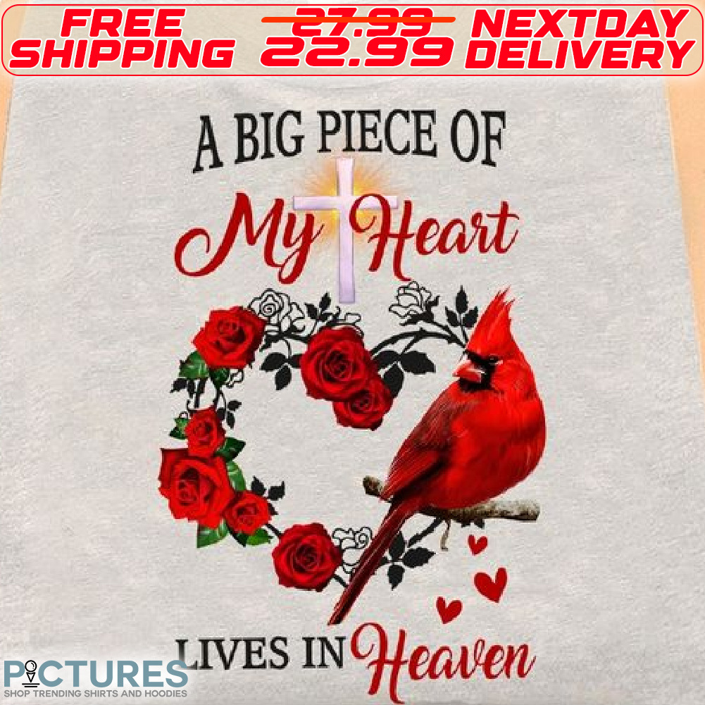 Cardinal Bird Rose Cross A Big Piece Of My Heart Lives In Heaven Shirt