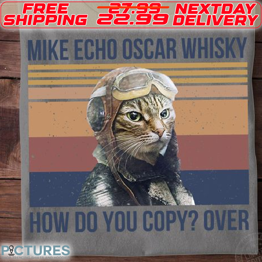 Cat Pilot Mike Echo Oscar Whisky How Do You Copy Over Shirt