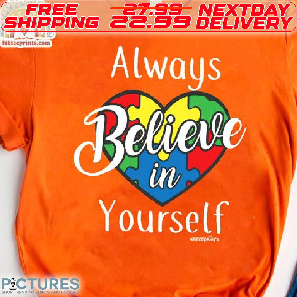 Heart Always Believe In Yourself Shirt