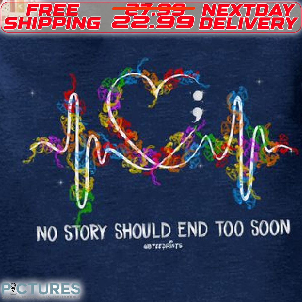 Heart Rate No Story Should End Too Soon Shirt