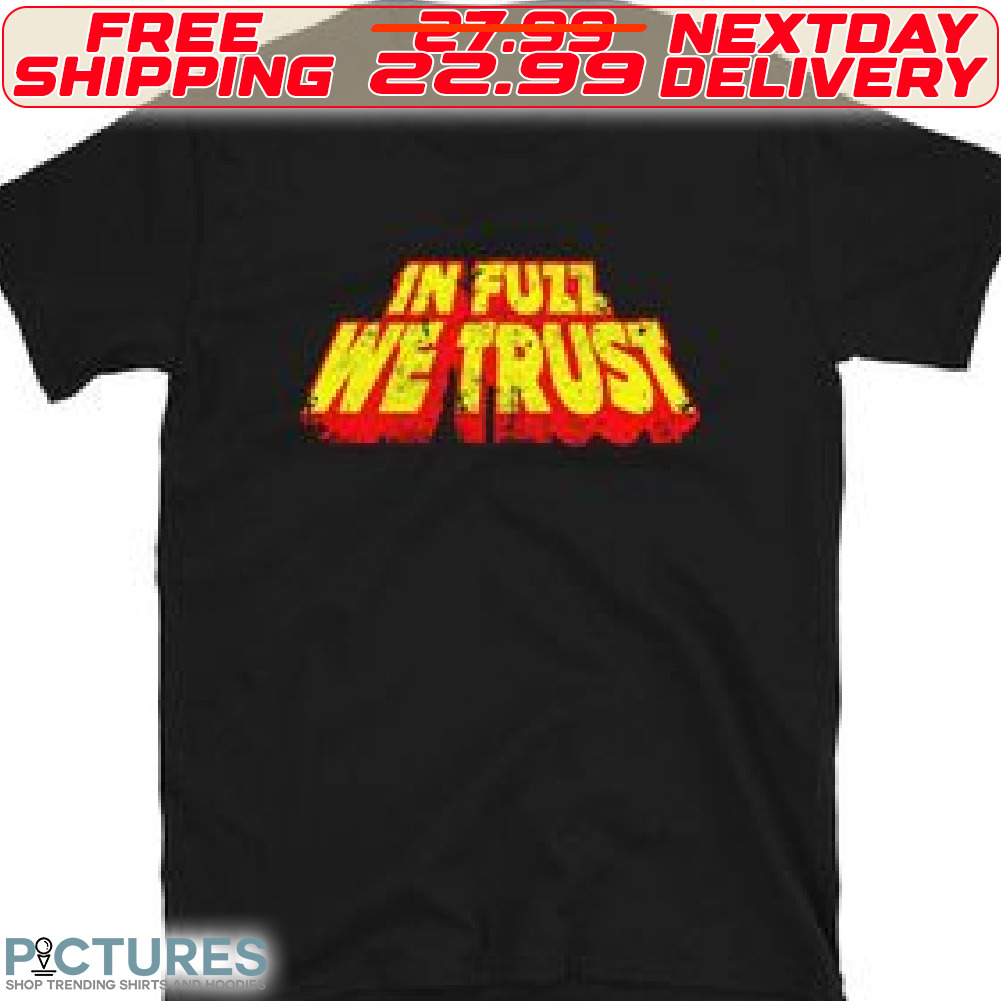 In Full We Trust shirt