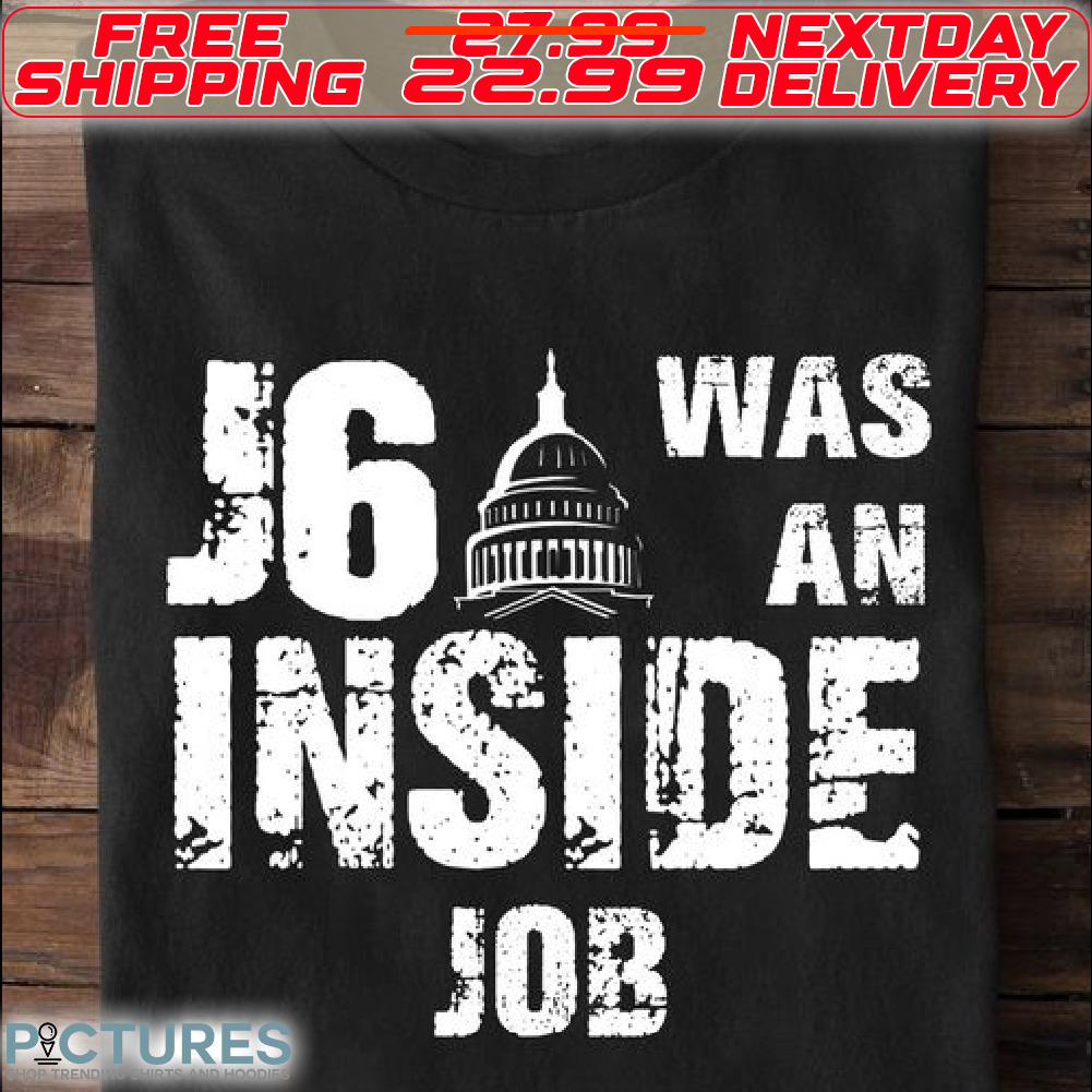 J6 Was An Inside Job Shirt