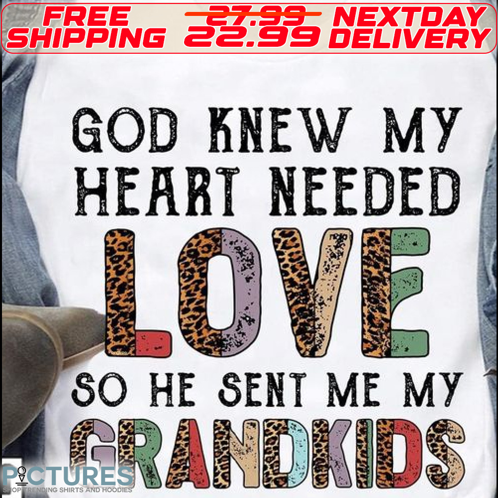 Leopard God Knew My Heart Needed Love So He Sent Me Wy Grandkids Shirt