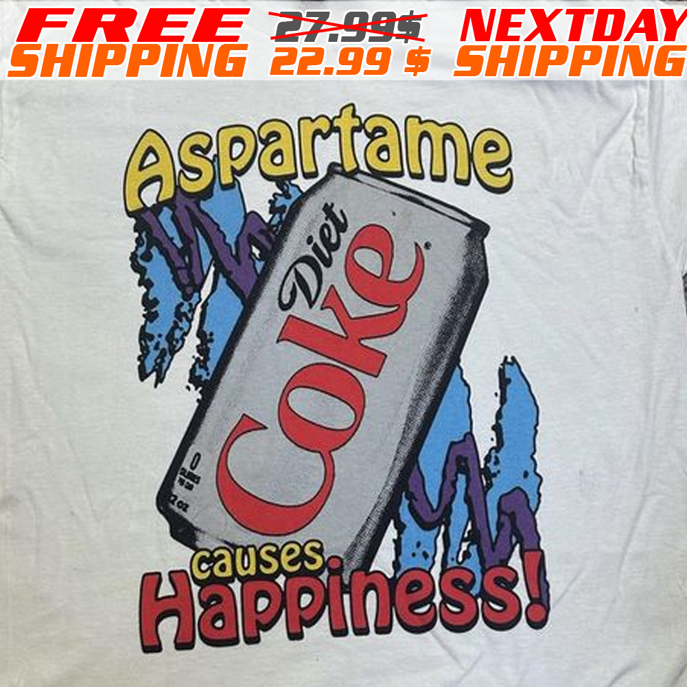 Aspartame Causes Happiness Diet Coke Shirt