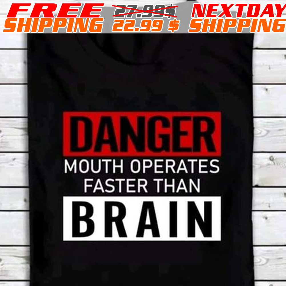 Danger Mouth Operates Faster Than Brain Shirt Danger Mouth Operates Faster Than Brain Shirt