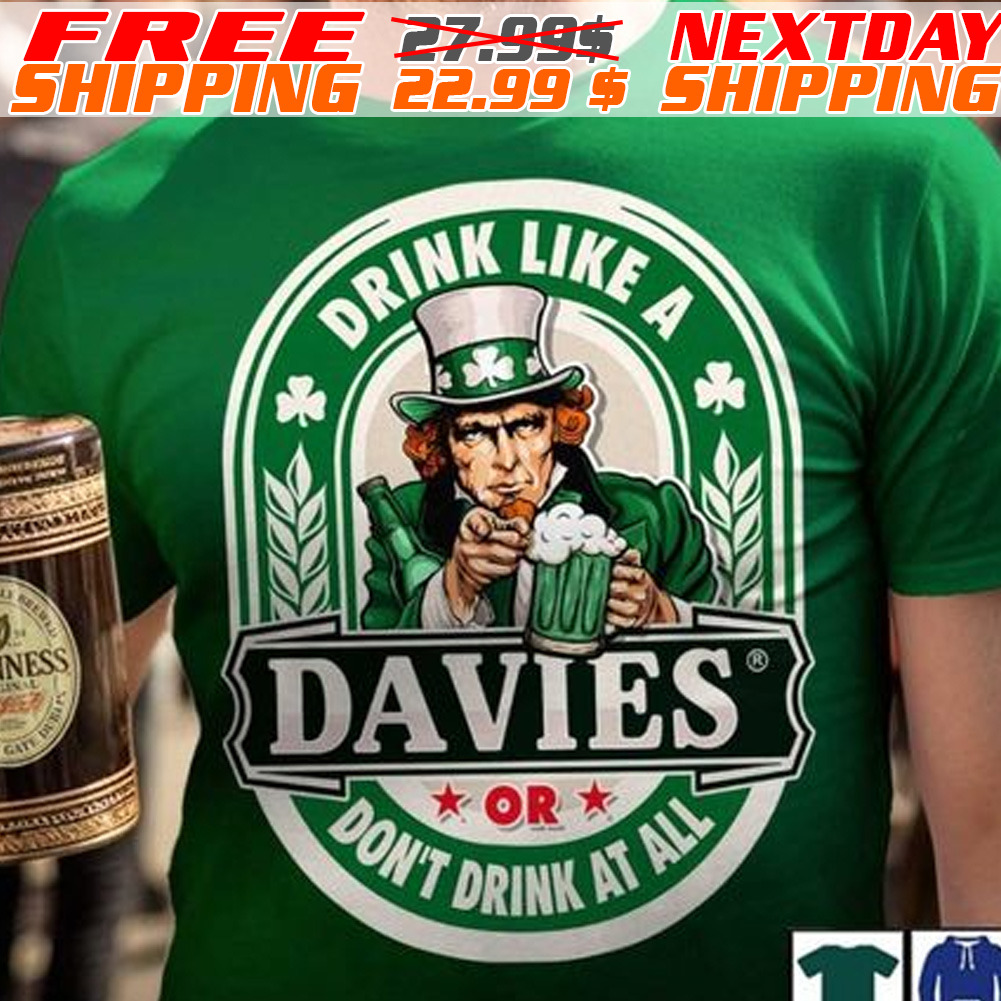 Drink Like A Davies Or Do Not Drink At All St Patrick Day Shirt Drink Like A Davies Or Do Not Drink At All St Patrick Day Shirt