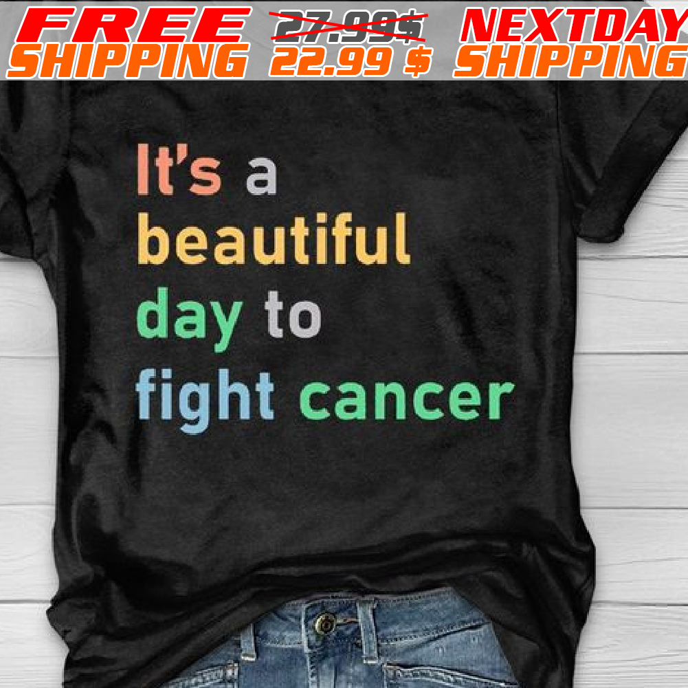 It Is A Beautiful Day To Fight Cancer Shirt