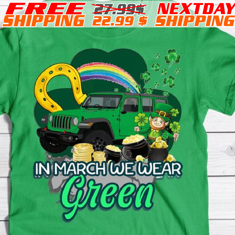 Jeep In March We Wear Green St Patrick Day Shirt