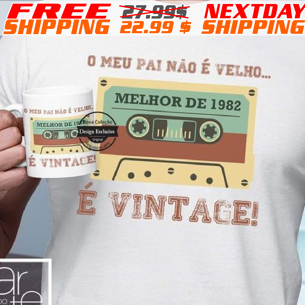 O Meu Pai Não É Velho É Vintage Shirt