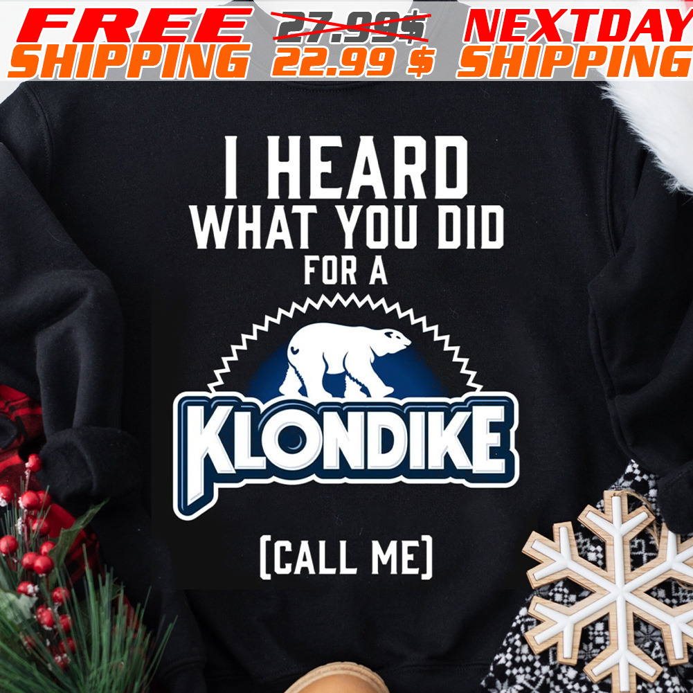 Kodiak Bear I Hearo What You Did For A Klondike Call Me Shirt