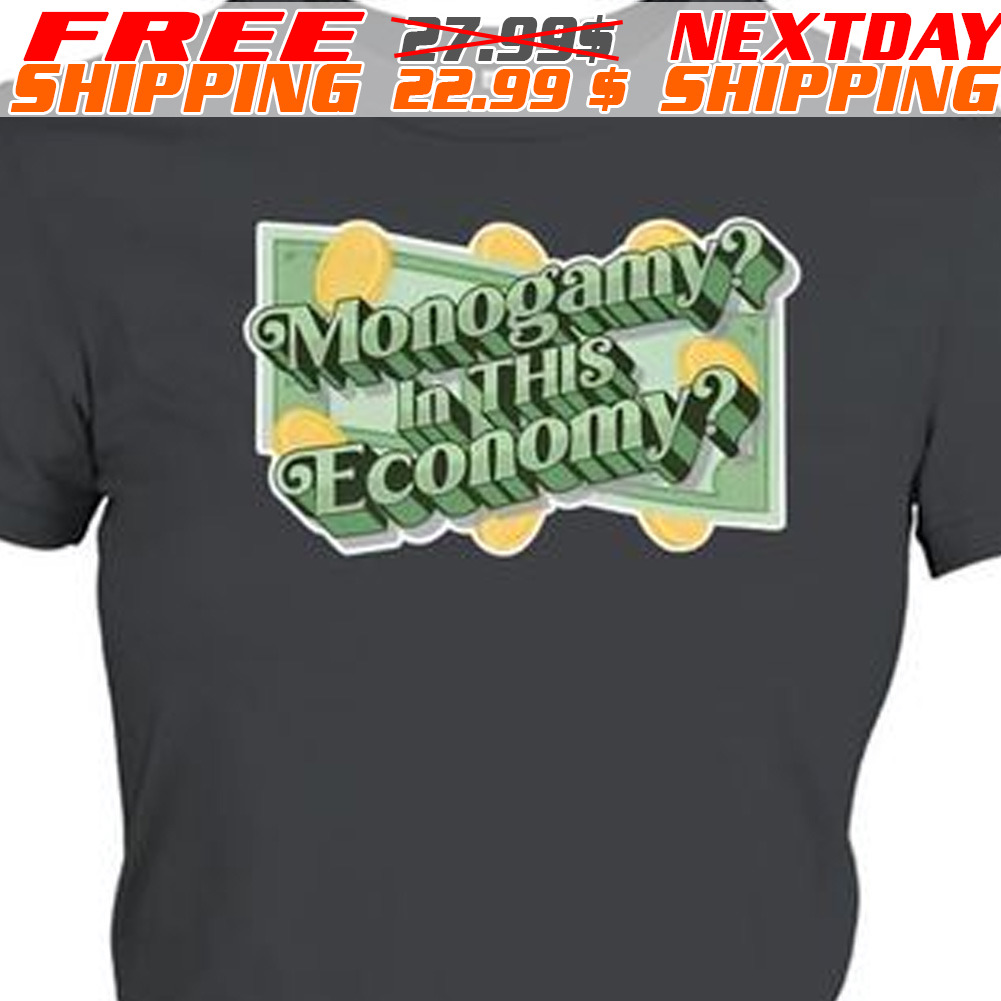 Money Monogamy In This Economy Shirt