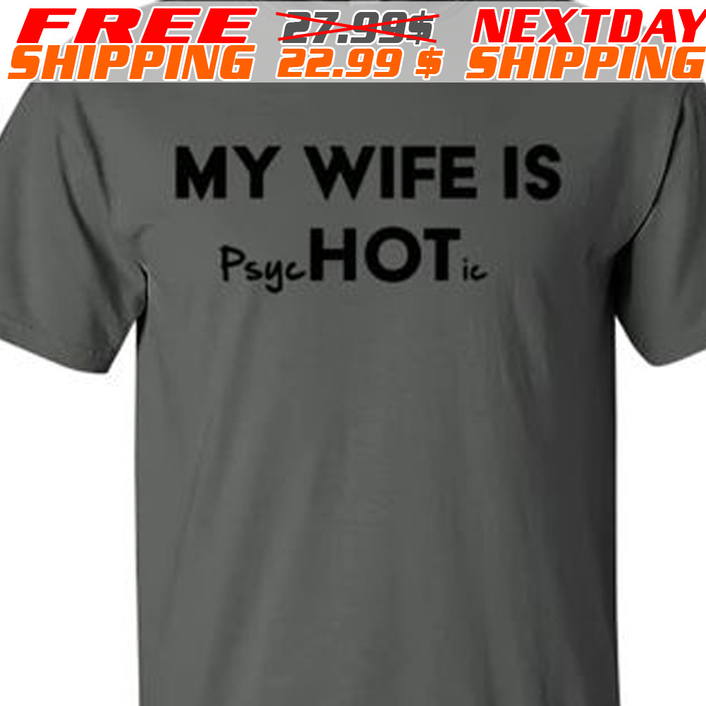 My Wife Is Psychotic Shirt