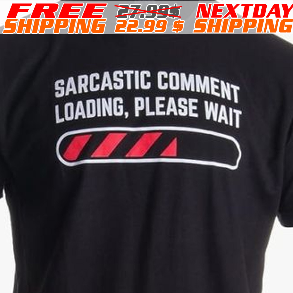 Sarcastic Comment Loading Please Wait Shirt