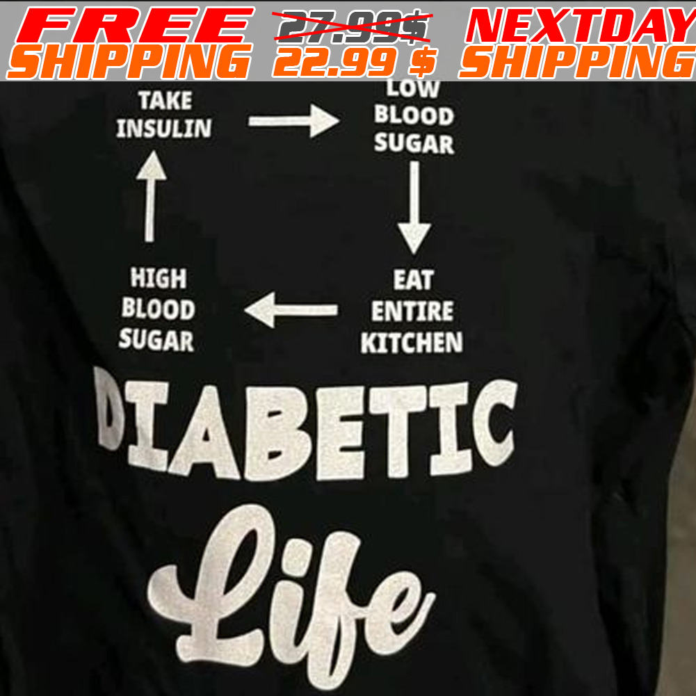 Take Insulin Low Blood Sugar Eat Entire Kitchen High Blood Sugar Diabetic Life Shirt
