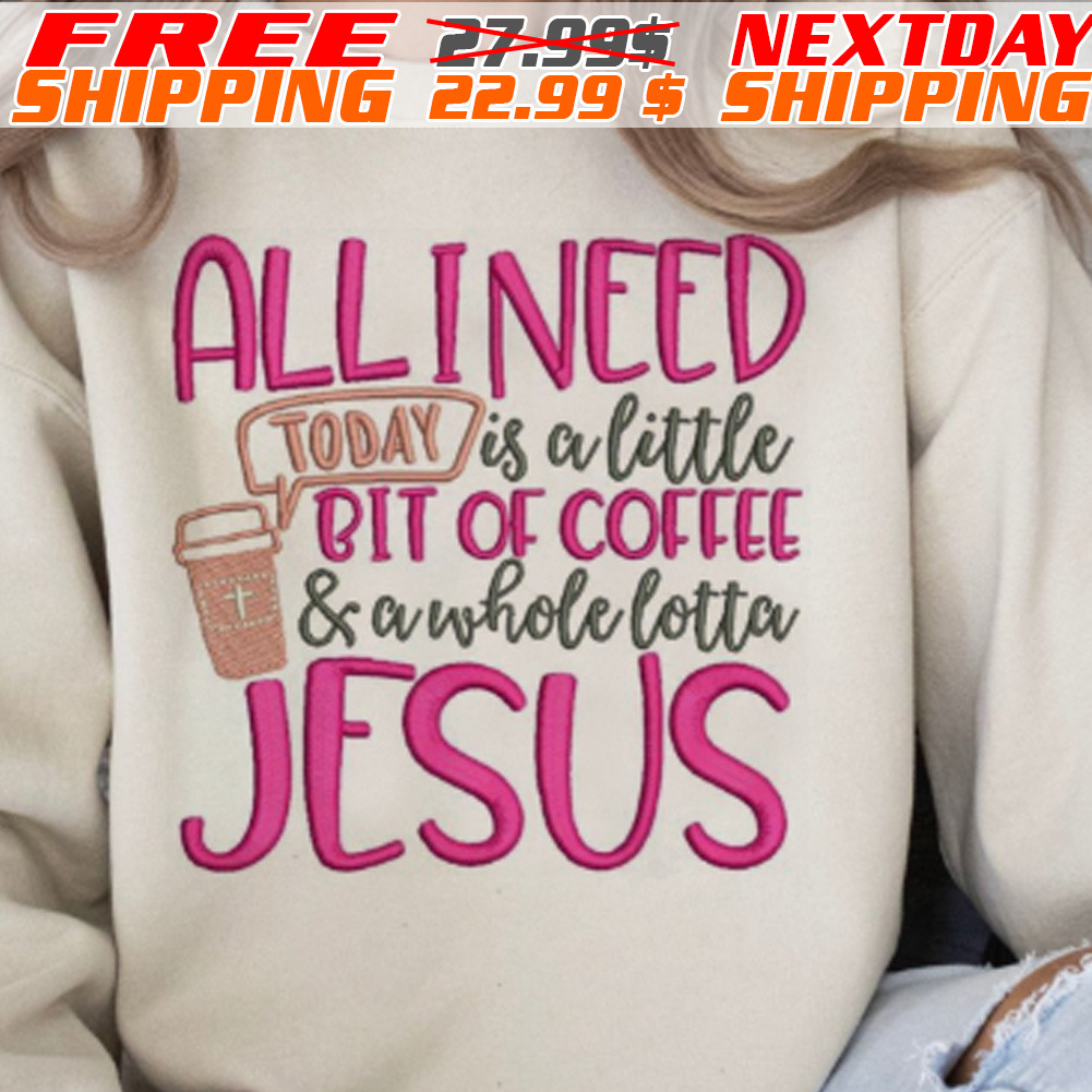 Allineed Is A Little Bit Of Coffee And A Whole Lotta Jesus Shirt