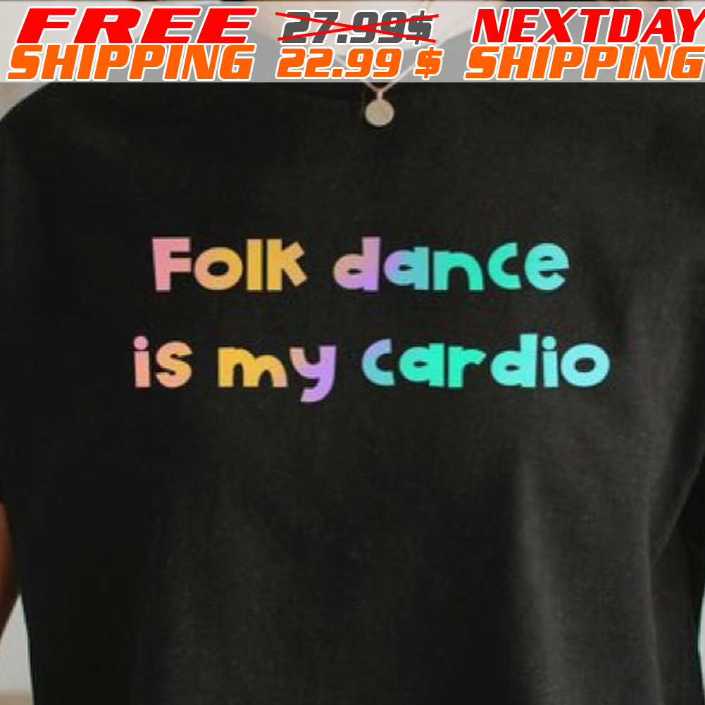 Folk Dance Is My Cardio Shirt