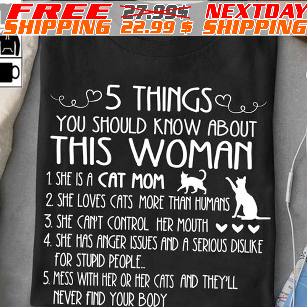 Cat 5 Things You Should Know About This Woman She Is A Cat Mom Shirt