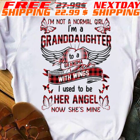 Heart Wings I Am Not A Normal Girl I Am A Granddaughter Grandma With Wings I Used To Her Anger Now She Is Mine Shirt