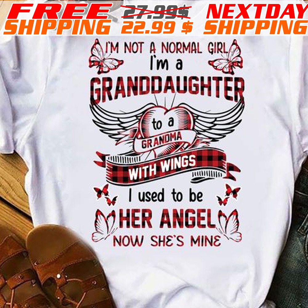 Heart Wings I Am Not A Normal Girl I Am A Granddaughter Grandma With Wings I Used To Her Anger Now She Is Mine Shirt
