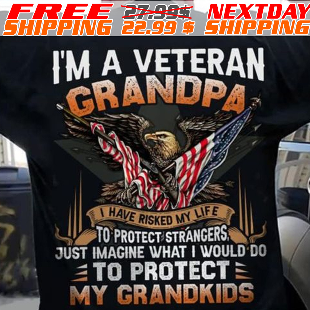 America Flag Eagles Gun I Am A Vetera Grandpa I Have Risked My Life To Protect Strangers Just Imagine What I Would Do To Protect My Grandkids Shirt