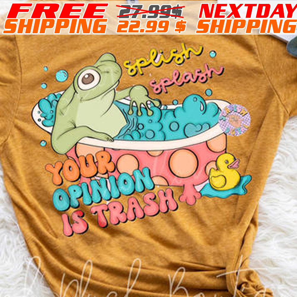 Frog Splish Splash Your Opinion Is Trash Shirt