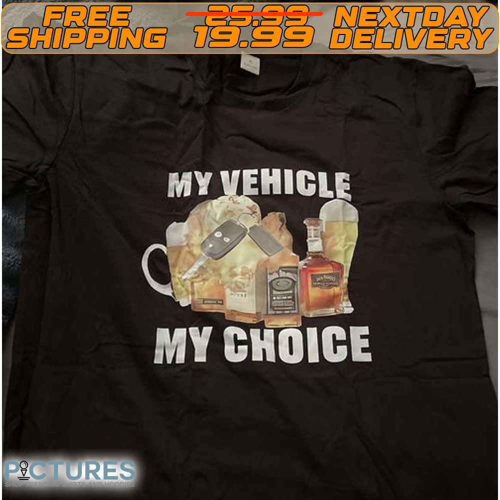My Vehicle My Choice Shirt