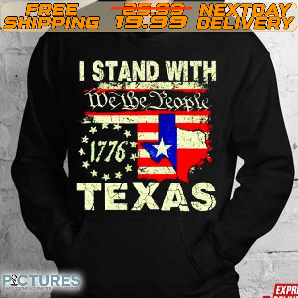I Stand With Texas We The People 1776 Shirt